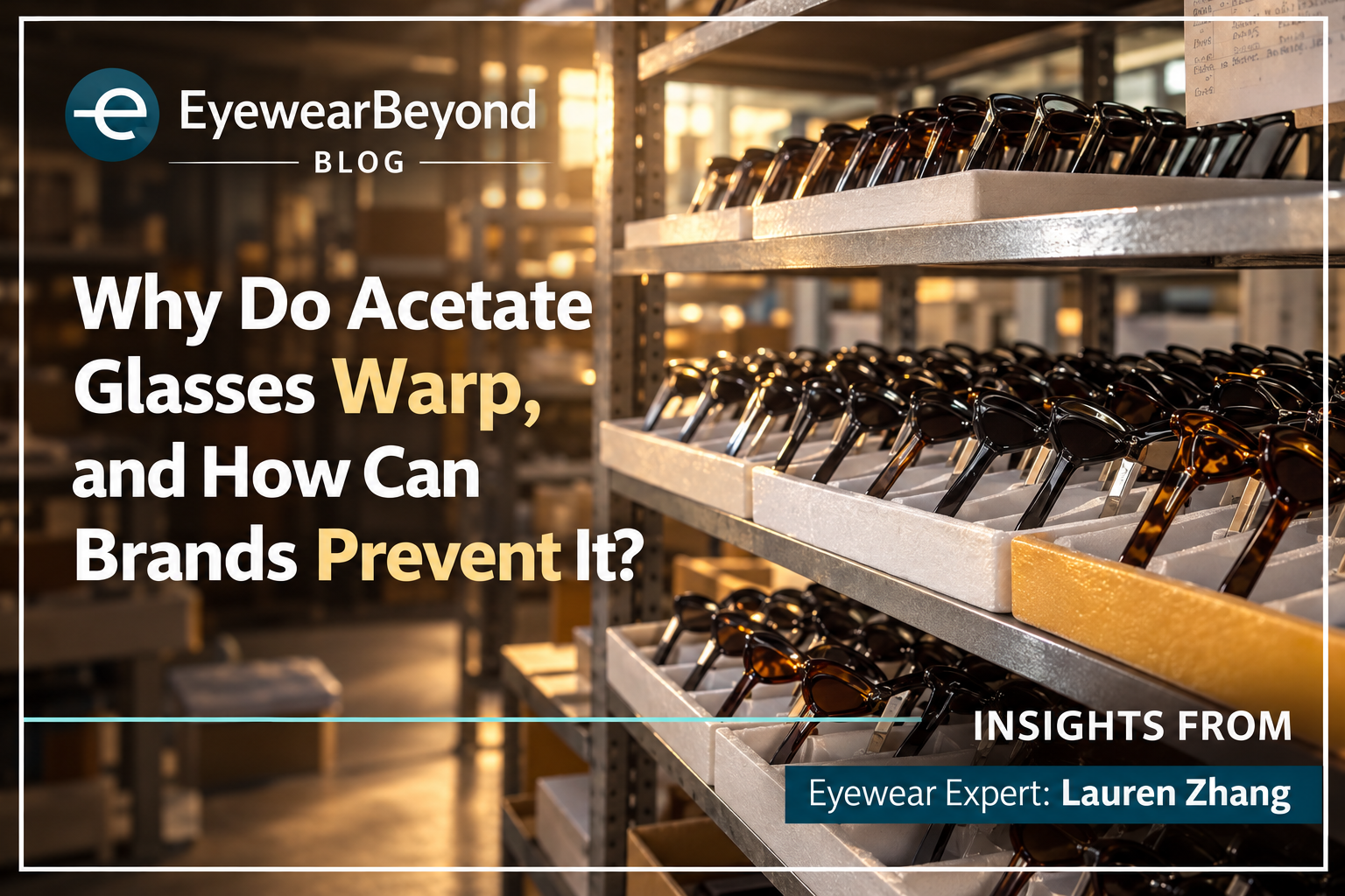 Why Do Acetate Glasses Warp, and How Can Brands Prevent It?